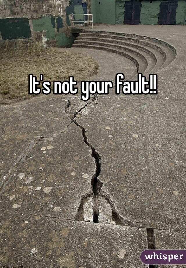 It's not your fault!!