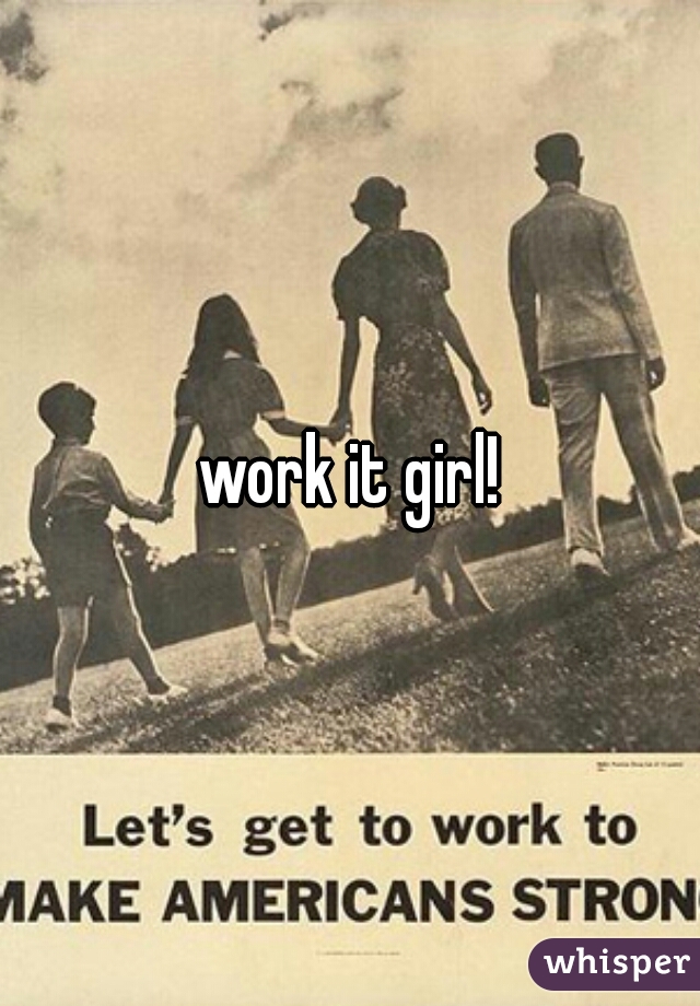 work it girl!