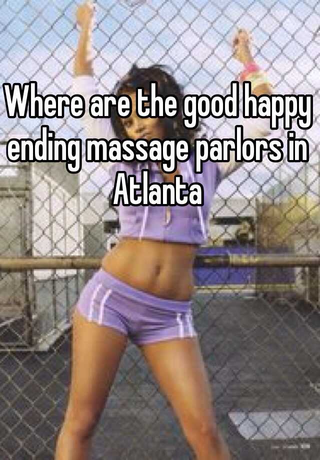 Where Are The Good Happy Ending Massage Parlors In Atlanta