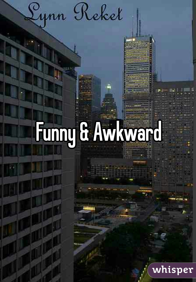 Funny & Awkward