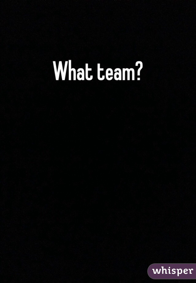 What team?