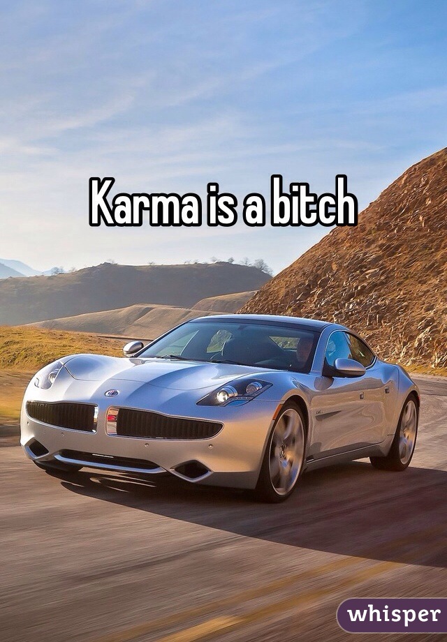 Karma is a bitch