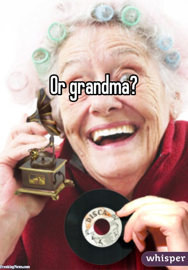 Or grandma?