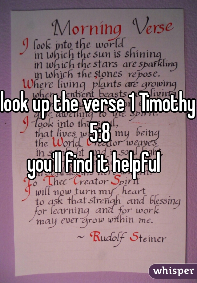 look up the verse 1 Timothy 5:8
you'll find it helpful  