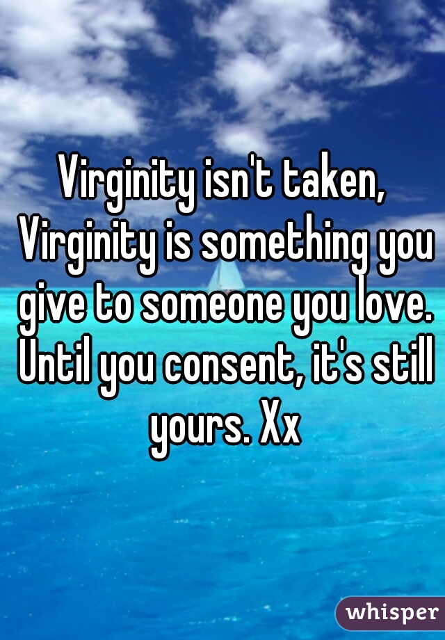Virginity Isnt Taken Virginity Is Something You Give To Someone You