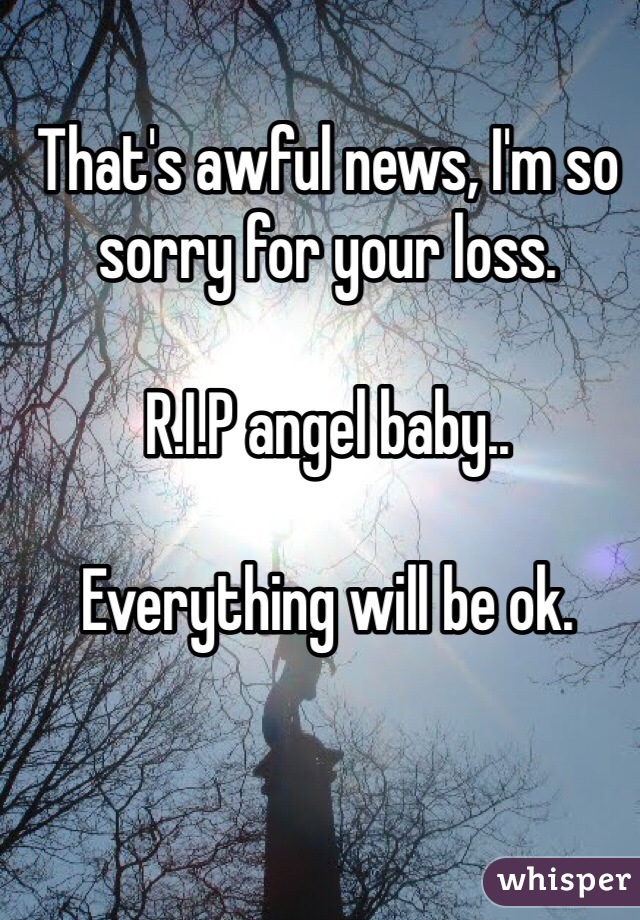 That's awful news, I'm so sorry for your loss. 

R.I.P angel baby..

Everything will be ok.