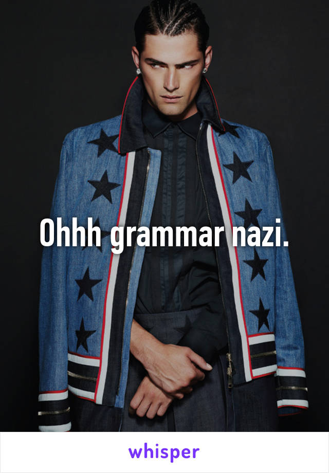 Ohhh grammar nazi.