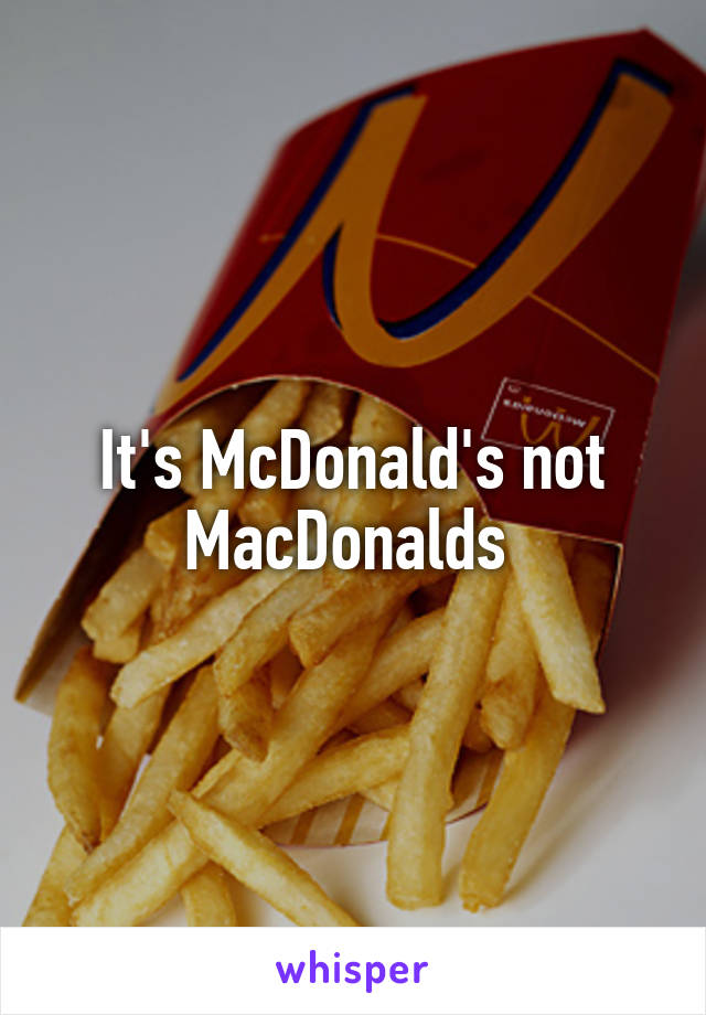 It's McDonald's not MacDonalds 