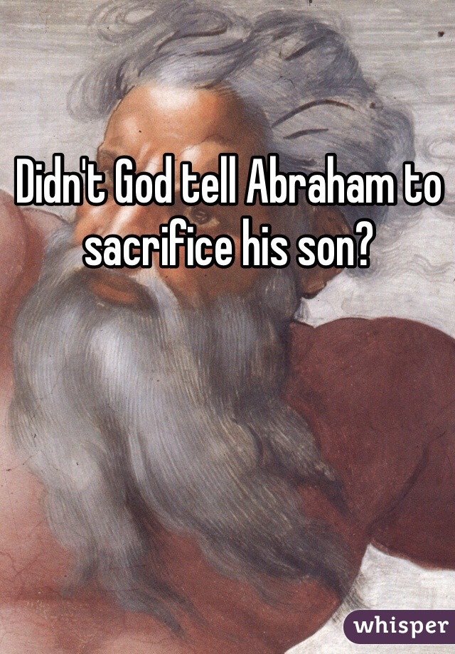 Didn't God tell Abraham to sacrifice his son?