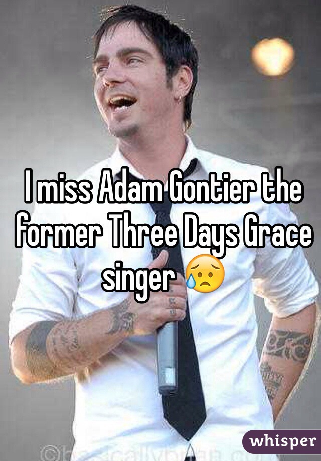 I miss Adam Gontier the former Three Days Grace singer 😥