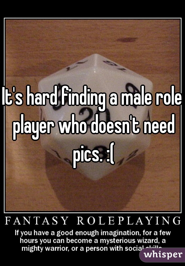 It's hard finding a male role player who doesn't need pics. :(