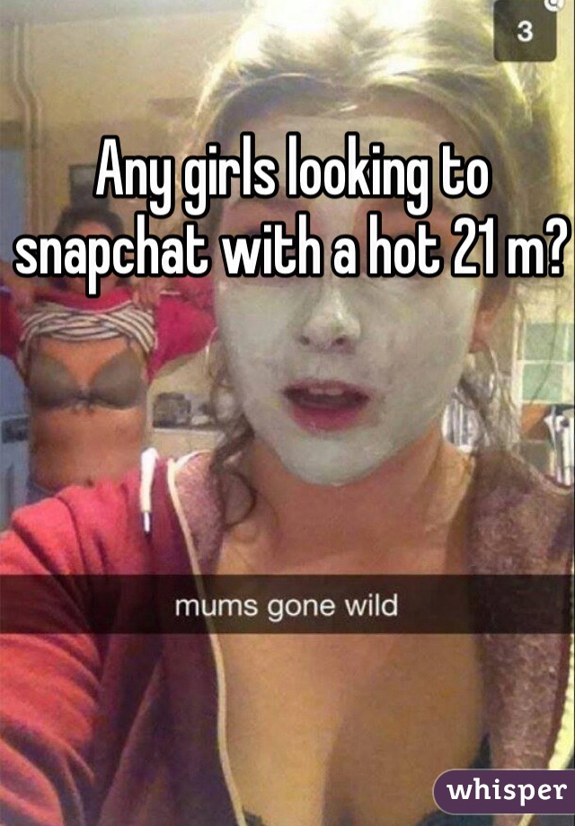 Any girls looking to snapchat with a hot 21 m? 
