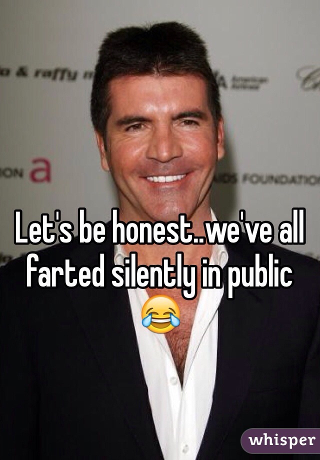 Let's be honest..we've all farted silently in public 😂