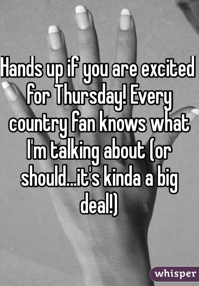 Hands up if you are excited for Thursday! Every country fan knows what I'm talking about (or should...it's kinda a big deal!) 