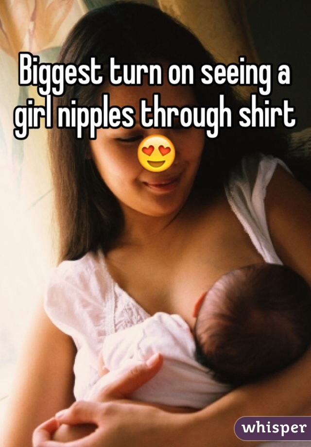 Biggest turn on seeing a girl nipples through shirt 😍