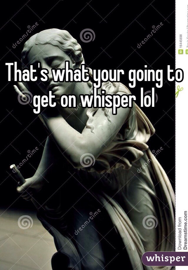 That's what your going to get on whisper lol