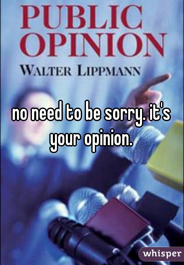 no need to be sorry. it's your opinion. 