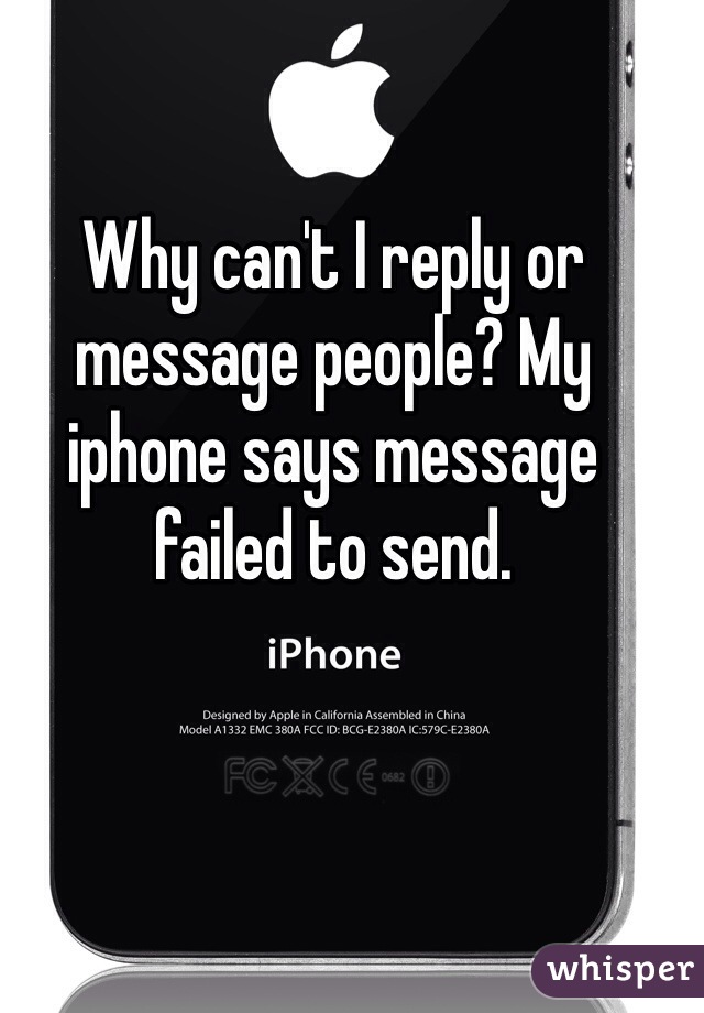 Why can't I reply or message people? My iphone says message failed to send.