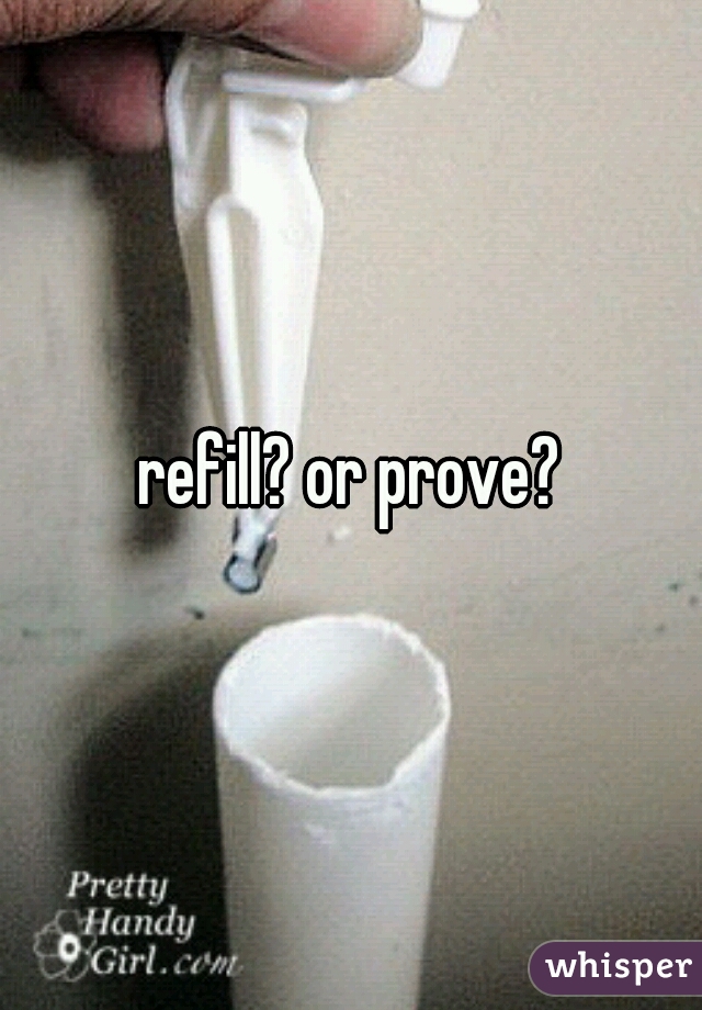 refill? or prove?