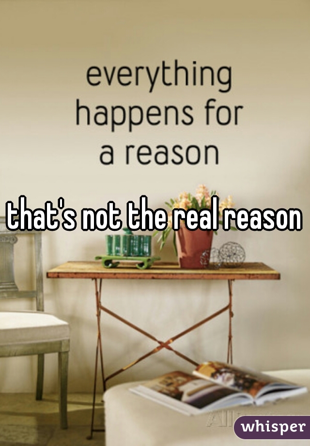 that's not the real reason