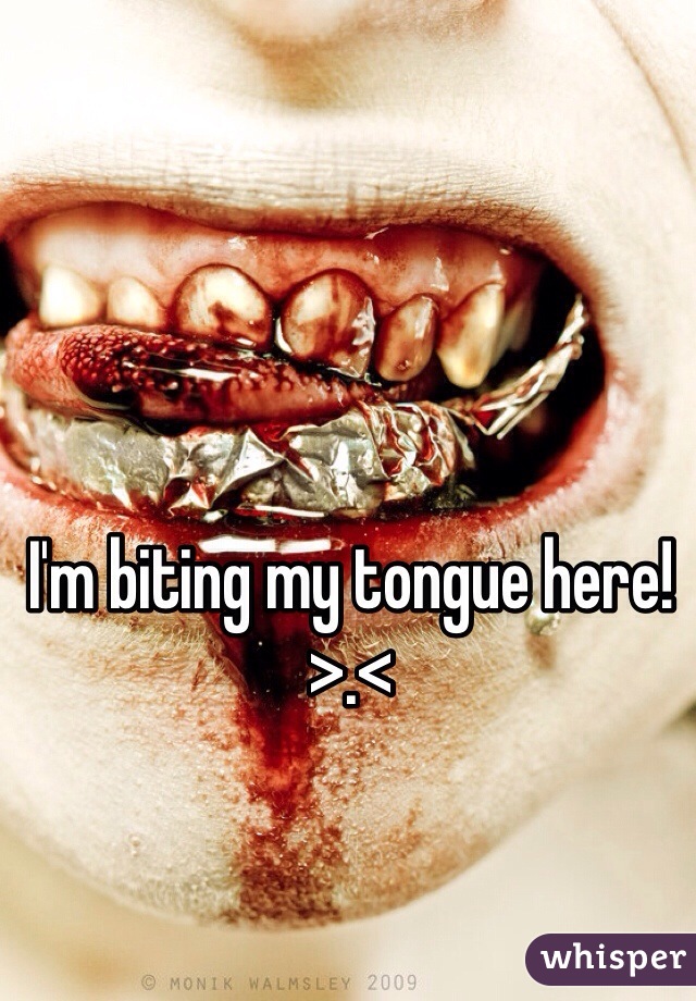 I'm biting my tongue here! >.<