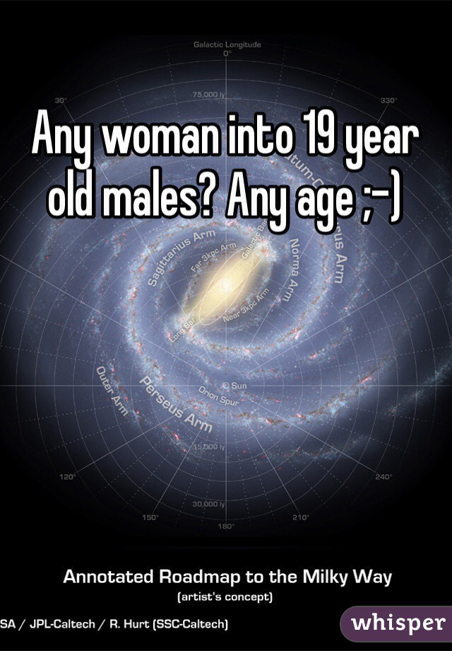 Any woman into 19 year old males? Any age ;-)