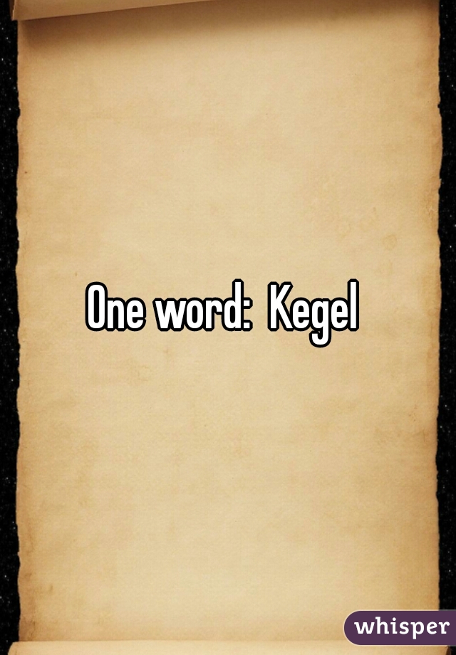 One word:  Kegel 
