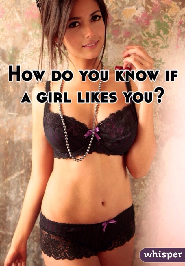 How do you know if a girl likes you? 