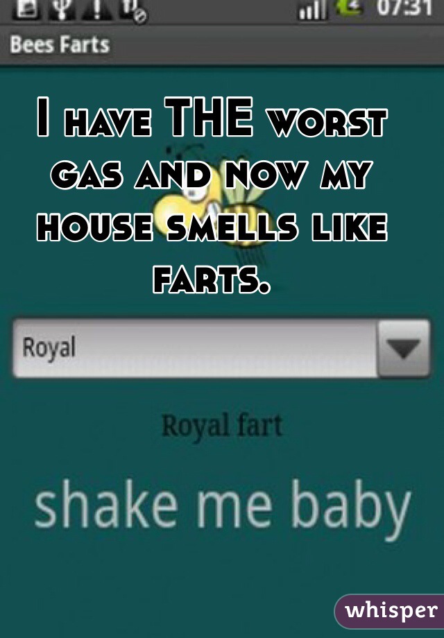 I have THE worst gas and now my house smells like farts. 