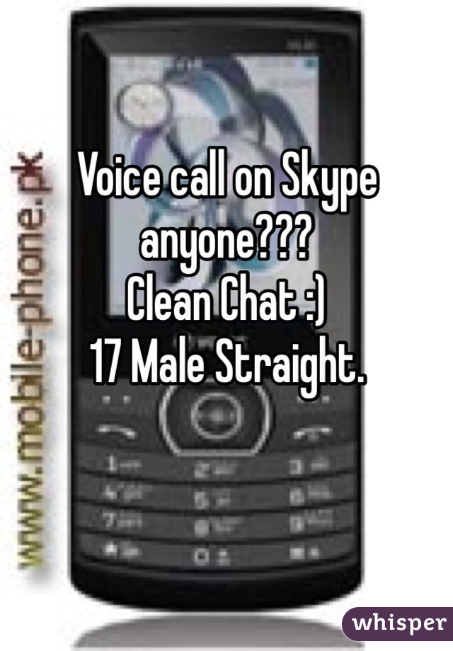 Voice call on Skype anyone???
Clean Chat :)
17 Male Straight.