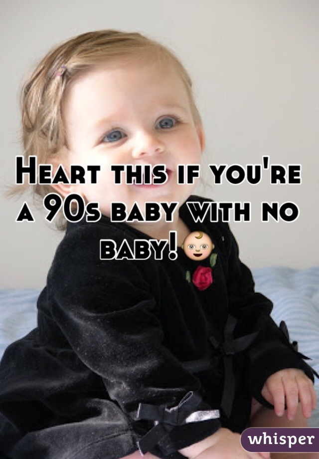 Heart this if you're a 90s baby with no baby!👶