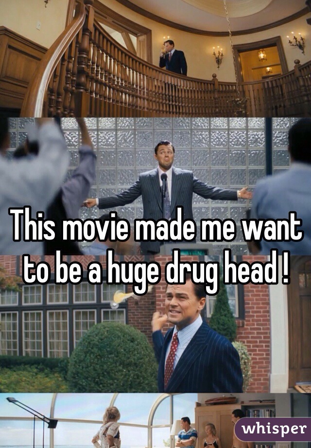 This movie made me want to be a huge drug head ! 