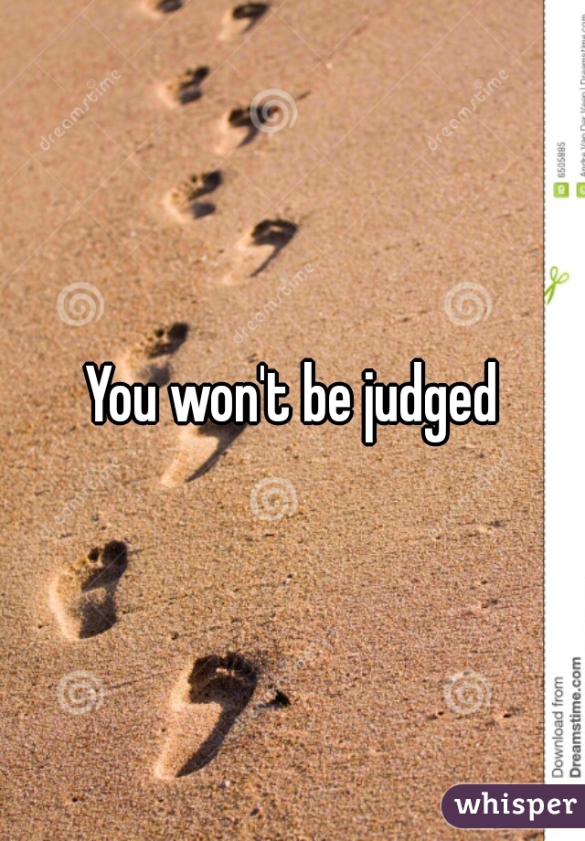 You won't be judged