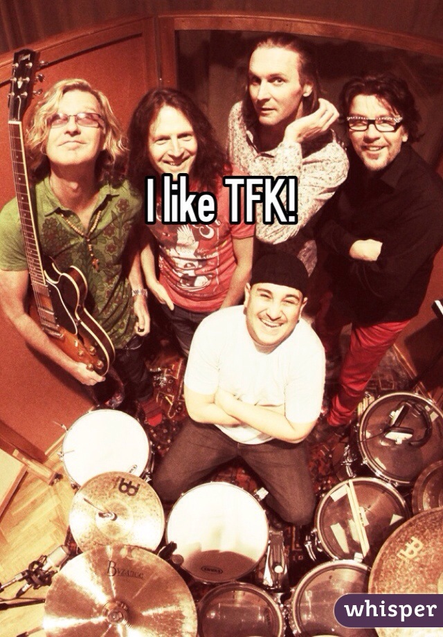 I like TFK!