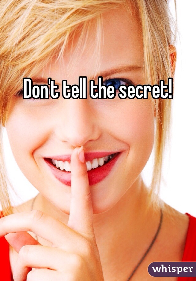 Don't tell the secret! 