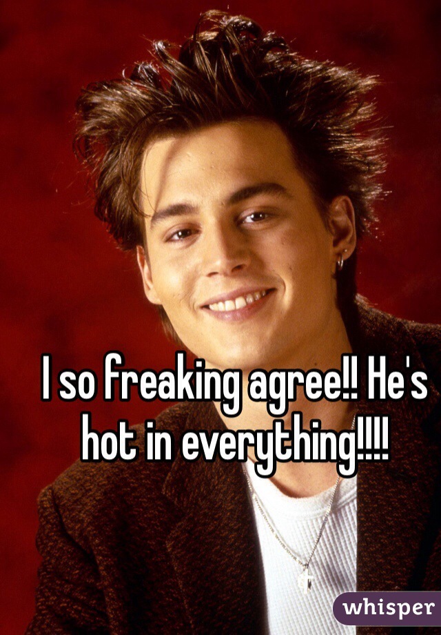I so freaking agree!! He's hot in everything!!!!