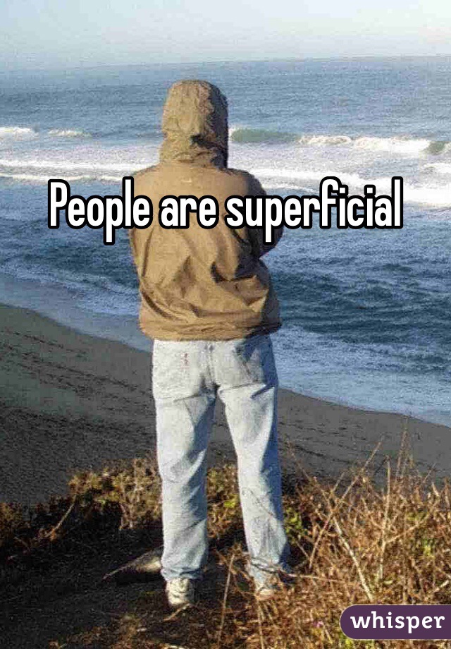 People are superficial 