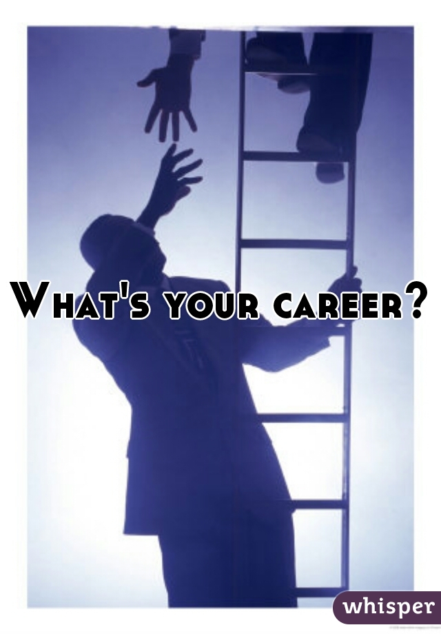 What's your career?