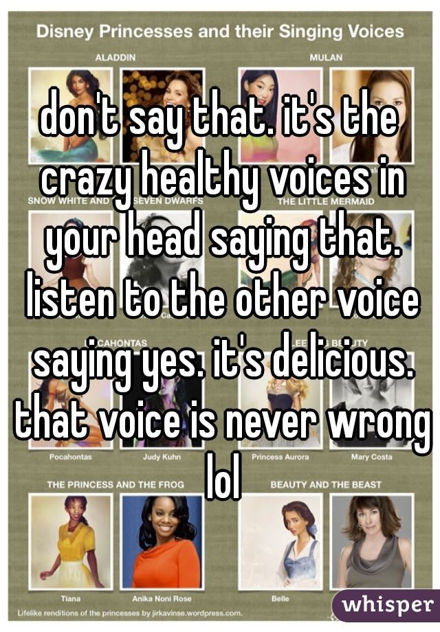 don't say that. it's the crazy healthy voices in your head saying that. listen to the other voice saying yes. it's delicious. that voice is never wrong lol