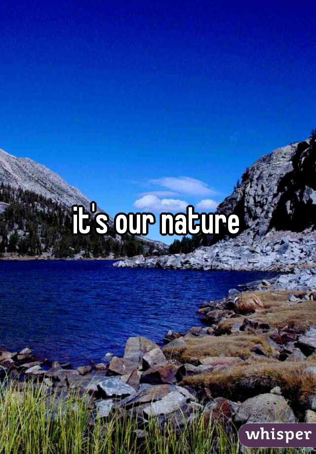 it's our nature