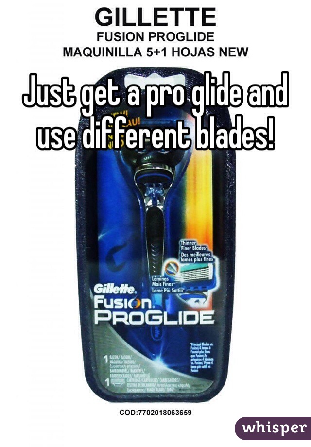 Just get a pro glide and use different blades!