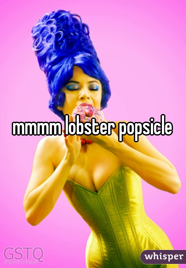 mmmm lobster popsicle