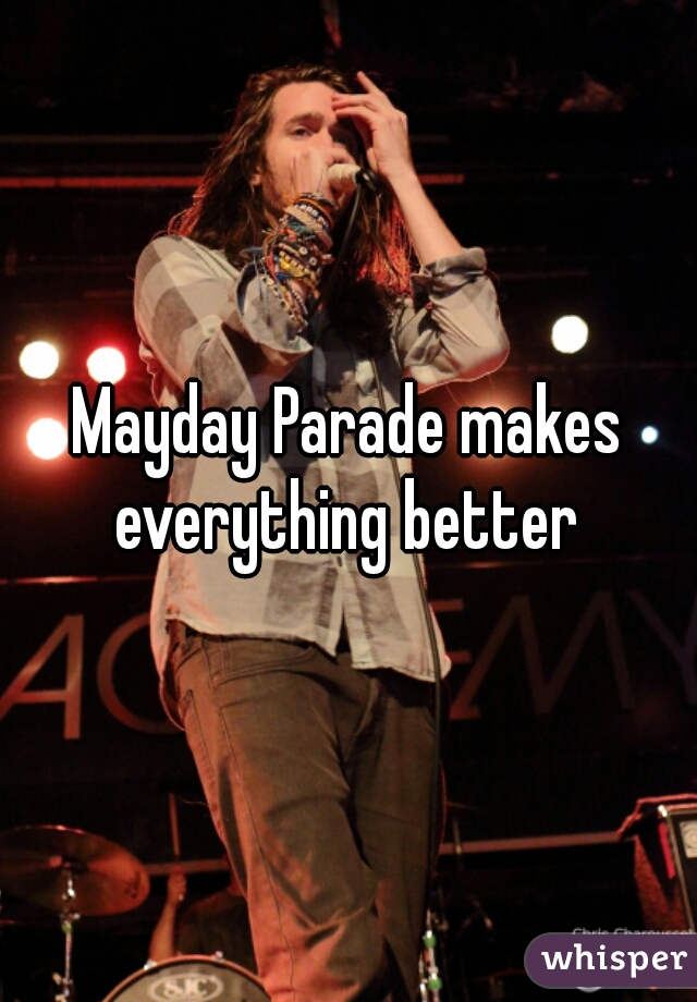 Mayday Parade makes everything better 