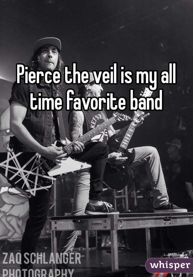 Pierce the veil is my all time favorite band 