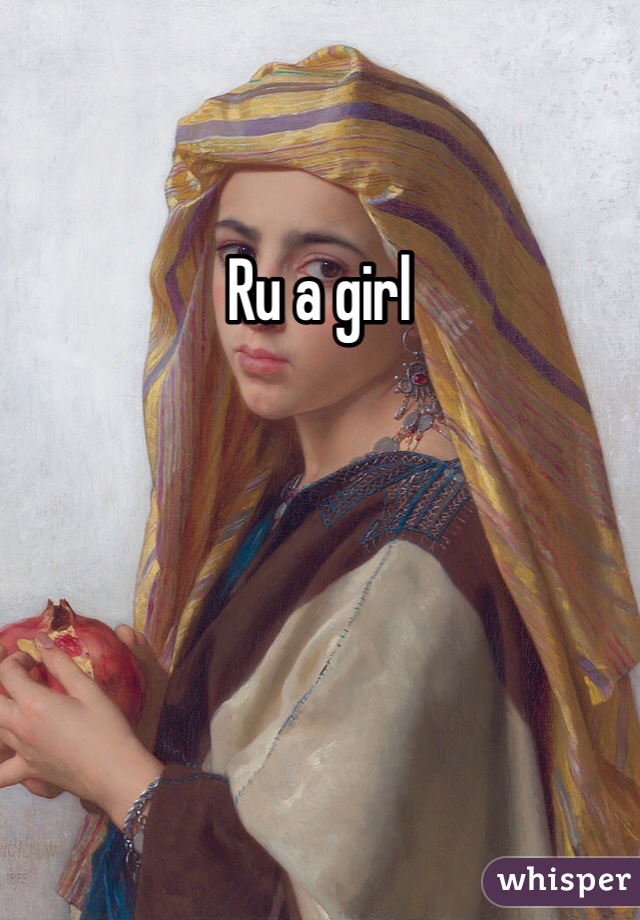 Ru a girl 
