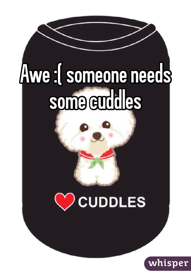 Awe :( someone needs some cuddles