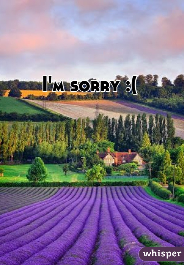 I'm sorry :( 
