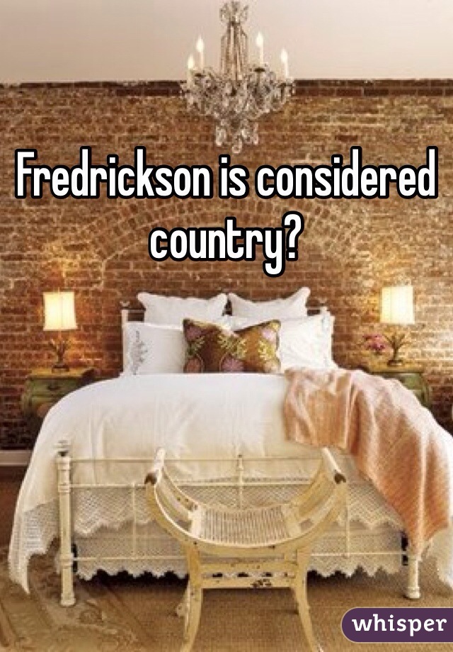 Fredrickson is considered country?