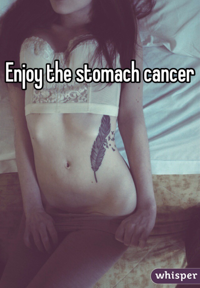 Enjoy the stomach cancer