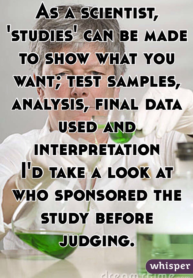 As a scientist, 'studies' can be made to show what you want; test samples, analysis, final data used and interpretation 
I'd take a look at who sponsored the study before judging.